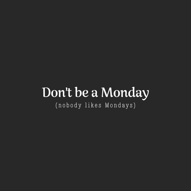 Vinyl Wall Art Decal - Don't Be A Monday (Nobody Likes Mondays) - 25" x 5.5" - Modern Sarcasm Quote Sticker For Home Bedroom Living Room Work Office Adult Classroom Decor 1