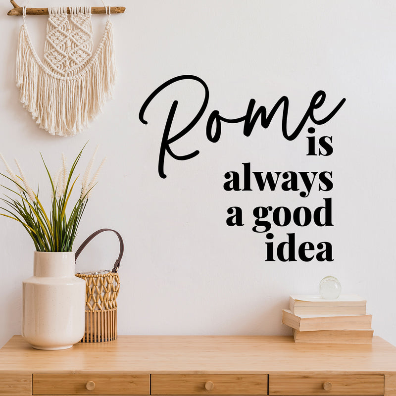 Vinyl Wall Art Decal - Rome Is Always A Good Idea - 11" x 12" - Modern Inspiring Positive Good Vibes Quote Sticker For Travel Lovers Living Room Playroom Classroom School Office Decor 2