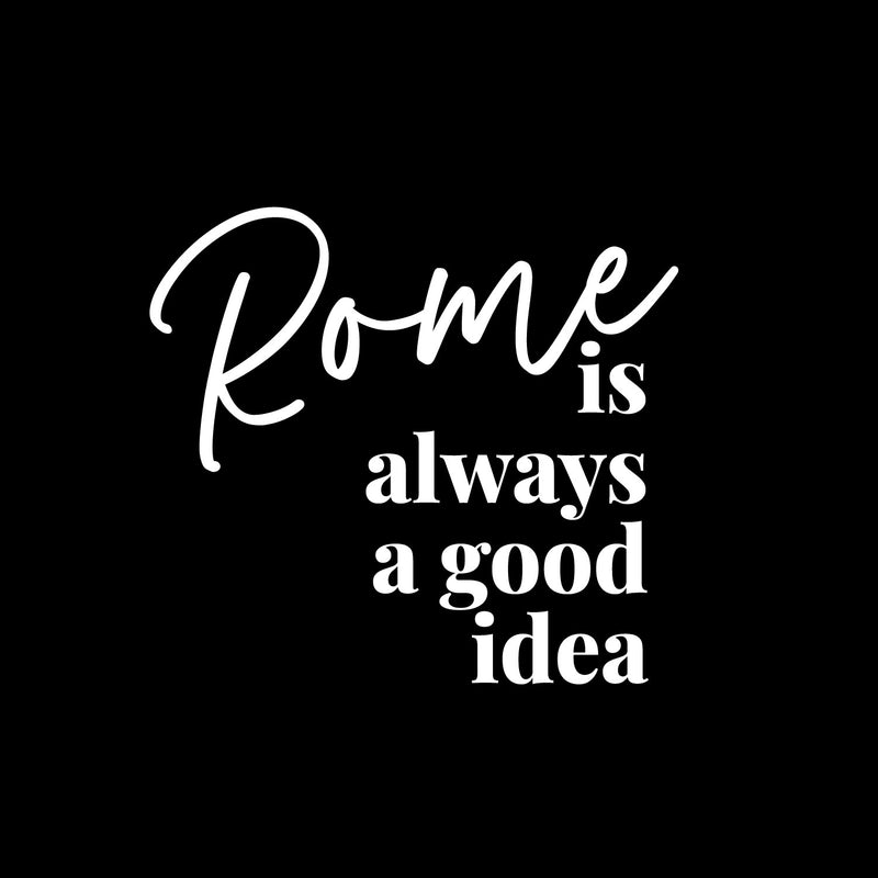 Vinyl Wall Art Decal - Rome Is Always A Good Idea - 11" x 12" - Modern Inspiring Positive Good Vibes Quote Sticker For Travel Lovers Living Room Playroom Classroom School Office Decor 1