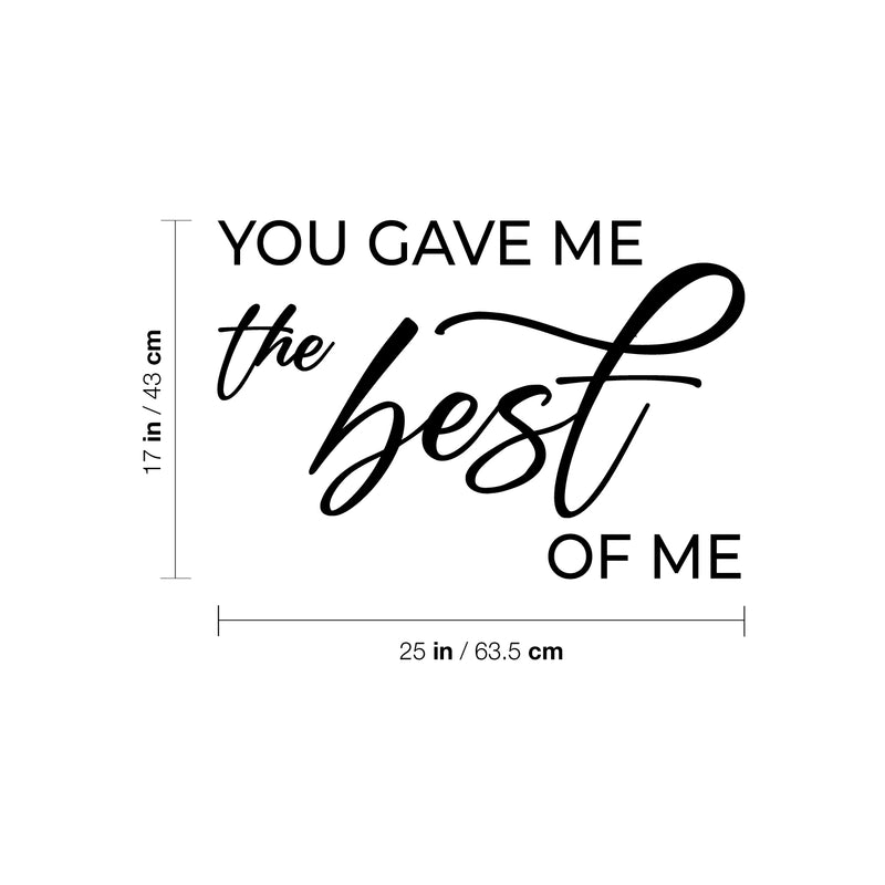 Vinyl Wall Art Decal - You Gave Me The Best Of Me - 17" x 25" - Modern Inspirational Lovely Couples Quote Sticker For Home Bedroom Closet Living Room Nursery Coffee Shop Storefront Decor 3