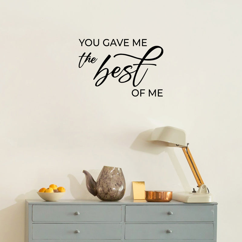 Vinyl Wall Art Decal - You Gave Me The Best Of Me - 17" x 25" - Modern Inspirational Lovely Couples Quote Sticker For Home Bedroom Closet Living Room Nursery Coffee Shop Storefront Decor 1