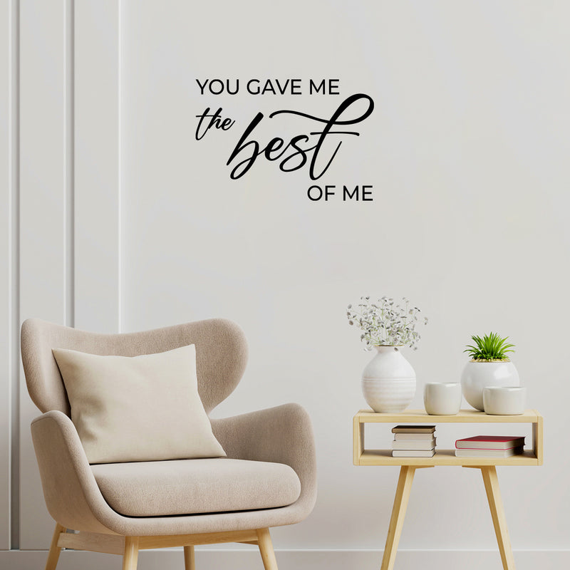 Vinyl Wall Art Decal - You Gave Me The Best Of Me - Modern Inspirational Lovely Couples Quote Sticker For Home Bedroom Closet Living Room Nursery Coffee Shop Storefront Decor 2