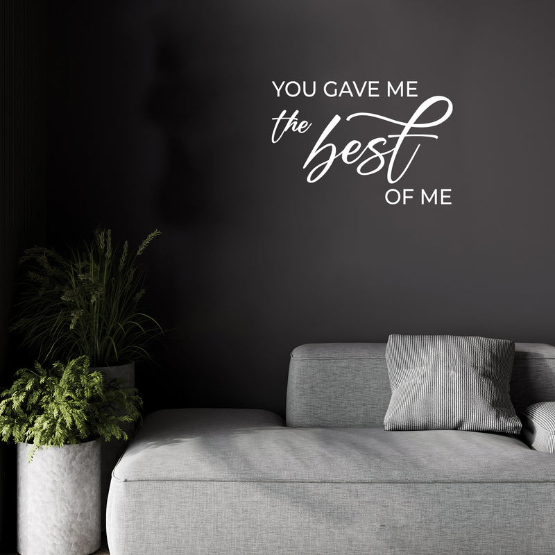 Vinyl Wall Art Decal - You Gave Me The Best Of Me - Modern Inspirational Lovely Couples Quote Sticker For Home Bedroom Closet Living Room Nursery Coffee Shop Storefront Decor 4