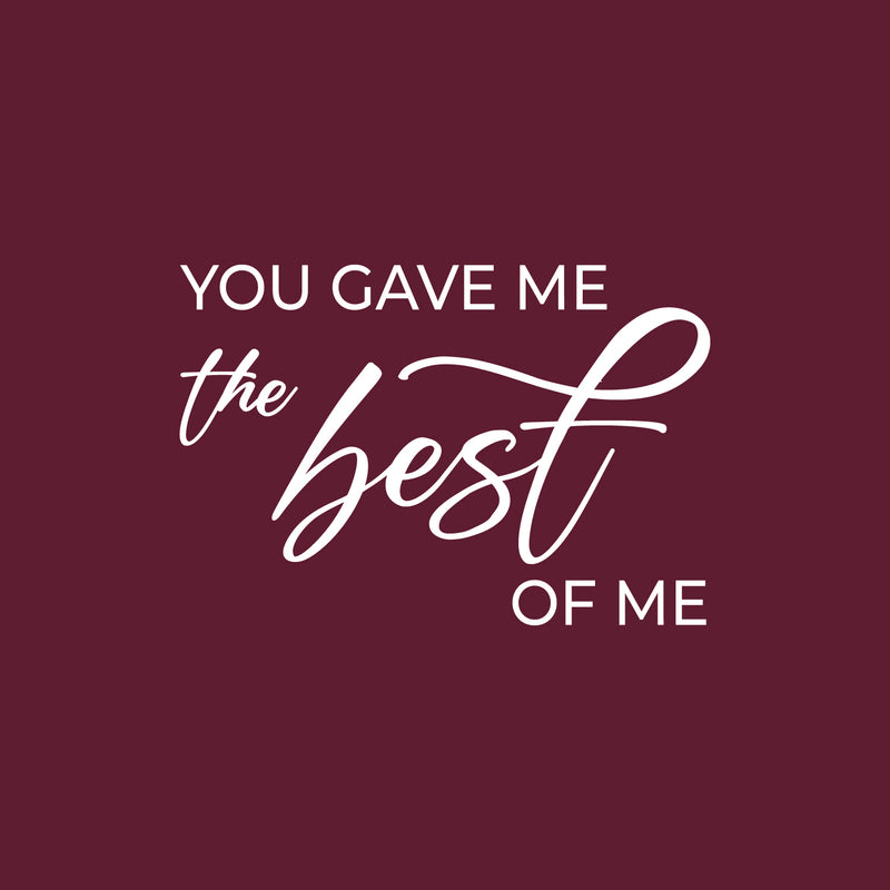 Vinyl Wall Art Decal - You Gave Me The Best Of Me - 17" x 25" - Modern Inspirational Lovely Couples Quote Sticker For Home Bedroom Closet Living Room Nursery Coffee Shop Storefront Decor 1