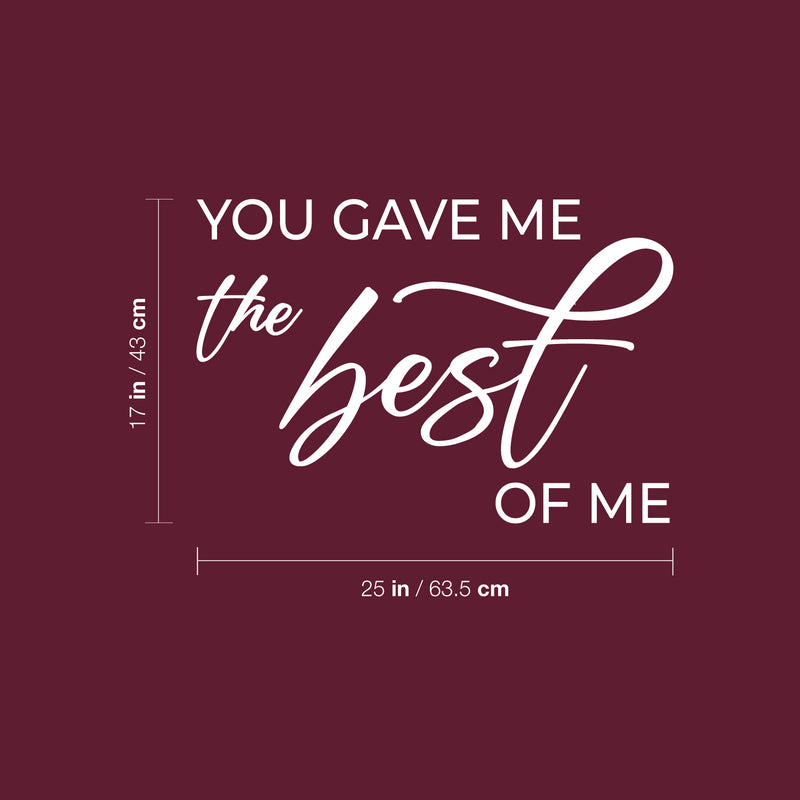 Vinyl Wall Art Decal - You Gave Me The Best Of Me - 17" x 25" - Modern Inspirational Lovely Couples Quote Sticker For Home Bedroom Closet Living Room Nursery Coffee Shop Storefront Decor 4