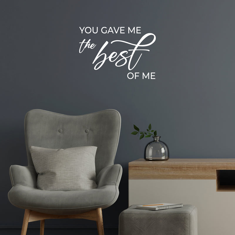 Vinyl Wall Art Decal - You Gave Me The Best Of Me - 17" x 25" - Modern Inspirational Lovely Couples Quote Sticker For Home Bedroom Closet Living Room Nursery Coffee Shop Storefront Decor 3