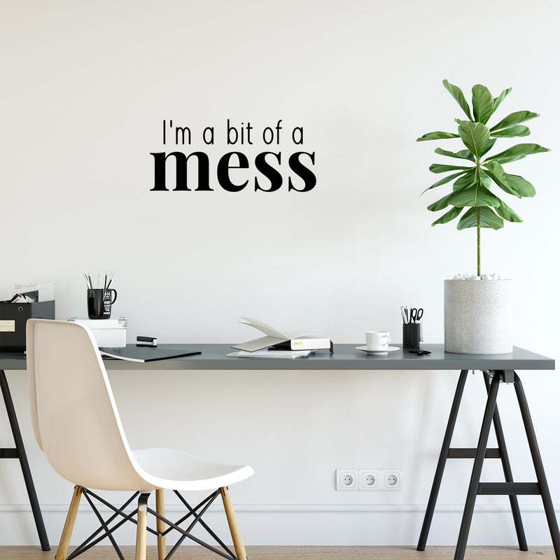 Vinyl Wall Art Decal - I'm A Bit Of A Mess - Trendy Inspiring Lovely Funny Quote Sticker For Toddlers Room Baby's Nursery Playroom Daycare Playground Boutique Coffee Shop Decor 3