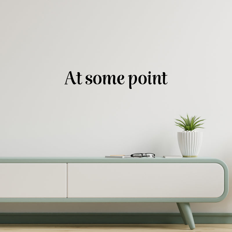 Vinyl Wall Art Decal - At Some Point - 4. Trendy Funny Sarcastic Adult Joke Procrastinating Quote Sticker For Home Bedroom Boutique Beauty Saloon Office Coffee Shop Decor 2