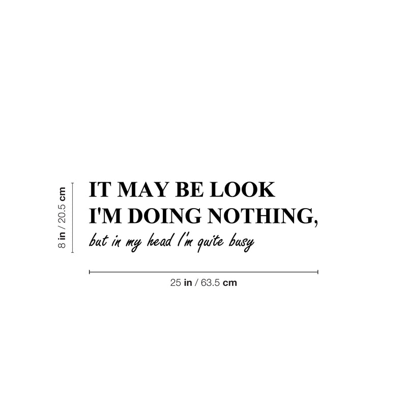 Vinyl Wall Art Decal - It May Be Look I'm Doing Nothing - 8" x 25" -  Trendy Sarcastic Optimistic Funny Joke Quote Sticker For Office Work Business Coffee Shop Living Room Playroom Decor 4