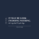 Vinyl Wall Art Decal - It May Be Look I'm Doing Nothing - 8" x 25" -  Trendy Sarcastic Optimistic Funny Joke Quote Sticker For Office Work Business Coffee Shop Living Room Playroom Decor 4
