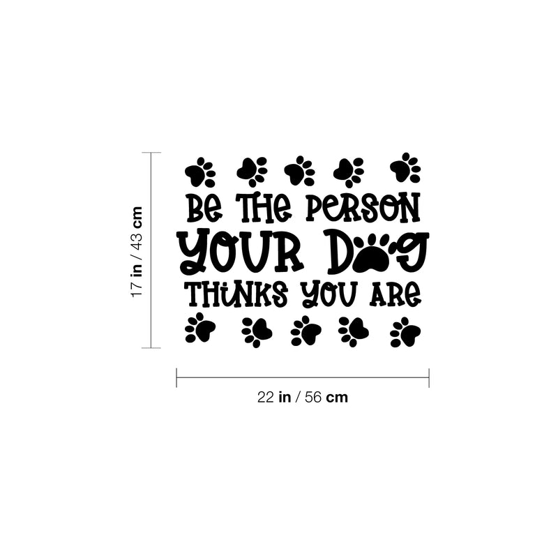 Vinyl Wall Art Decal - Be The Person Your Dog Thinks You Are - Inspirational Cute Sticker Quote For Home Vet Office Bedroom Living Room Pet Lovers Veterinary Decor 4