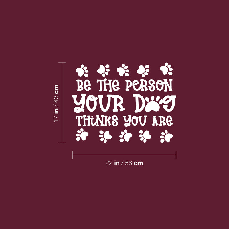 Vinyl Wall Art Decal - Be The Person Your Dog Thinks You Are - 17" x 22" - Inspirational Cute Sticker Quote For Home Vet Office Bedroom Living Room Pet Lovers Veterinary Decor 4