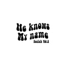 Vinyl Wall Art Decal - He Knows My Name Isaiah 43:1 - - Inspirational Religious Bible Verse Quote Sticker For Home Bedroom Living Room Office Church Decor 1