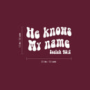 Vinyl Wall Art Decal - He Knows My Name Isaiah 43:1 - 12" x 20"  - Inspirational Religious Bible Verse Quote Sticker For Home Bedroom Living Room Office Church Decor 4