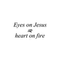 Vinyl Wall Art Decal - Eyes On Jesus Heart On Fire - Inspirational Spiritual Religious Quote Sticker For Home Office Church Living Room Decor 1