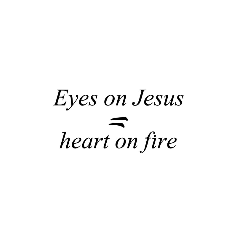 Vinyl Wall Art Decal - Eyes On Jesus Heart On Fire - 12" x 25" - Inspirational Spiritual Religious Quote Sticker For Home Office Church Living Room Decor 1