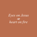 Vinyl Wall Art Decal - Eyes On Jesus Heart On Fire - 12" x 25" - Inspirational Spiritual Religious Quote Sticker For Home Office Church Living Room Decor 1