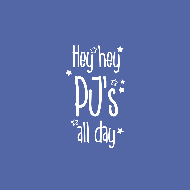 Vinyl Wall Art Decal - Hey Hey PJ's All Day - 25" x 14.5" - Inspiring Lovely Funny Quote Sticker For Toddlers Room Baby's Nursery Playroom Daycare Playground Boutique Coffee Shop Decor 1
