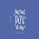 Vinyl Wall Art Decal - Hey Hey PJ's All Day - 25" x 14.5" - Inspiring Lovely Funny Quote Sticker For Toddlers Room Baby's Nursery Playroom Daycare Playground Boutique Coffee Shop Decor 4