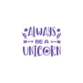 Vinyl Wall Art Decal - Always Be A Unicorn - 17" x 22" - Modern Inspirational Cute Lovely Girly Quote Sticker For Children Bedroom Home Baby Window Decor 1