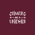 Vinyl Wall Art Decal - Always Be A Unicorn - 17" x 22" - Modern Inspirational Cute Lovely Girly Quote Sticker For Children Bedroom Home Baby Window Decor 1