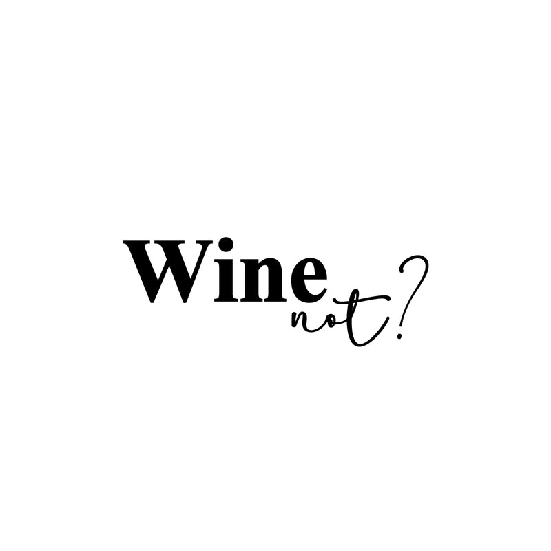 Vinyl Wall Art Decal - Wine Not? - 9" x 20" - Trendy Sarcastic Funny Adult Joke Quote Sticker For Home Bar Kitchen Wine Cellar Restaurant Liquor Storefront Decor 1