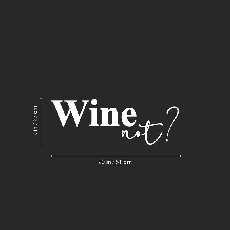 Vinyl Wall Art Decal - Wine Not? - 9" x 20" - Trendy Sarcastic Funny Adult Joke Quote Sticker For Home Bar Kitchen Wine Cellar Restaurant Liquor Storefront Decor 1