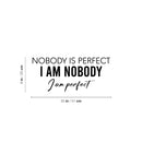 Vinyl Wall Art Decal - Nobody Is Perfect I Am Nobody I Am Perfect - 9" x 20" - Trendy Lovely Inspiring Fun Quote Sticker For Home Bedroom Closet Living Room School Office Coffee Shop Decor 4