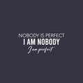 Vinyl Wall Art Decal - Nobody Is Perfect I Am Nobody I Am Perfect - 9" x 20" - Trendy Lovely Inspiring Fun Quote Sticker For Home Bedroom Closet Living Room School Office Coffee Shop Decor 1