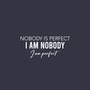 Vinyl Wall Art Decal - Nobody Is Perfect I Am Nobody I Am Perfect - 9" x 20" - Trendy Lovely Inspiring Fun Quote Sticker For Home Bedroom Closet Living Room School Office Coffee Shop Decor 1