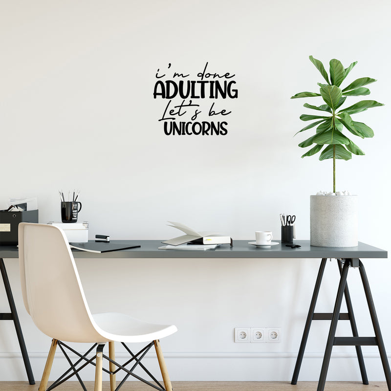 Vinyl Wall Art Decal - I'm Done Adulting Let's Be Unicorns - 17" x 20" - Trendy Funny Sarcastic Adult Joke Quote Sticker For Home Office Living Room Decor 2