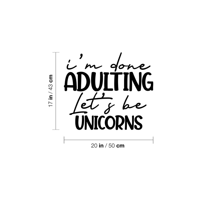 Vinyl Wall Art Decal - I'm Done Adulting Let's Be Unicorns - 17" x 20" - Trendy Funny Sarcastic Adult Joke Quote Sticker For Home Office Living Room Decor 4