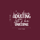 Vinyl Wall Art Decal - I'm Done Adulting Let's Be Unicorns - 17" x 20" - Trendy Funny Sarcastic Adult Joke Quote Sticker For Home Office Living Room Decor 4