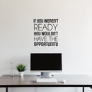 Vinyl Wall Art Decal - If You Weren't Ready - Trendy Motivating Positive Quote Sticker For Office Meetings Conference Room School Classroom Coffee Shop Decor 2