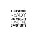 Vinyl Wall Art Decal - If You Weren't Ready - Trendy Motivating Positive Quote Sticker For Office Meetings Conference Room School Classroom Coffee Shop Decor 1