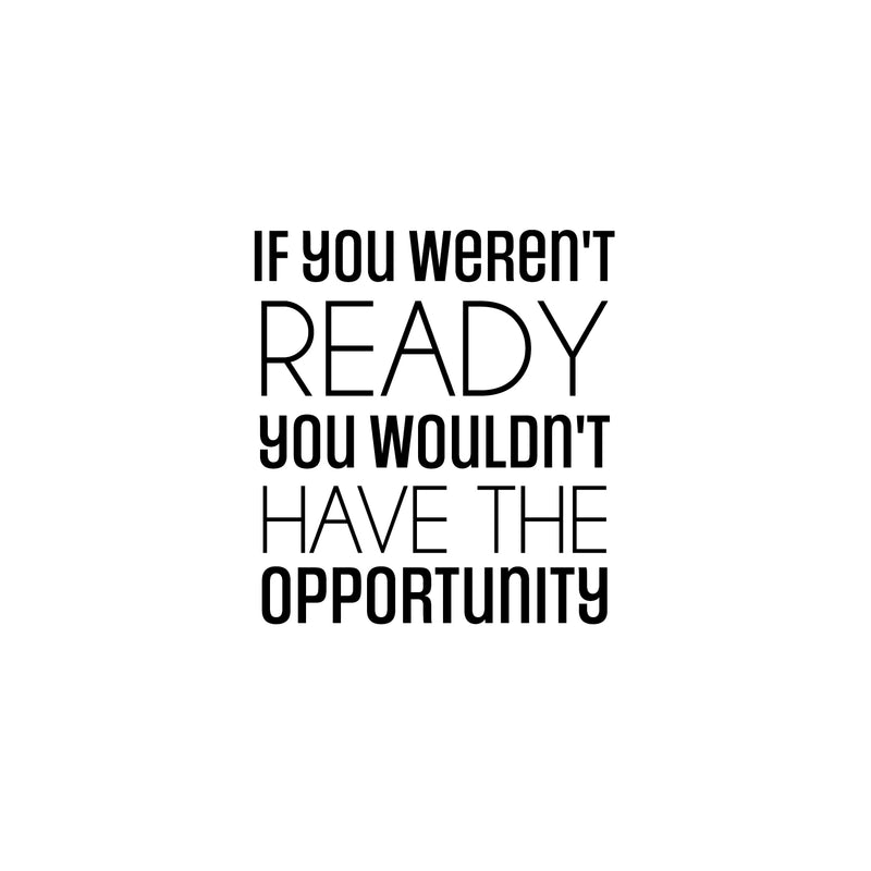 Vinyl Wall Art Decal - If You Weren't Ready - 24" x 20" - Trendy Motivating Positive Quote Sticker For Office Meetings Conference Room School Classroom Coffee Shop Decor 1