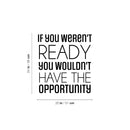 Vinyl Wall Art Decal - If You Weren't Ready - Trendy Motivating Positive Quote Sticker For Office Meetings Conference Room School Classroom Coffee Shop Decor 4