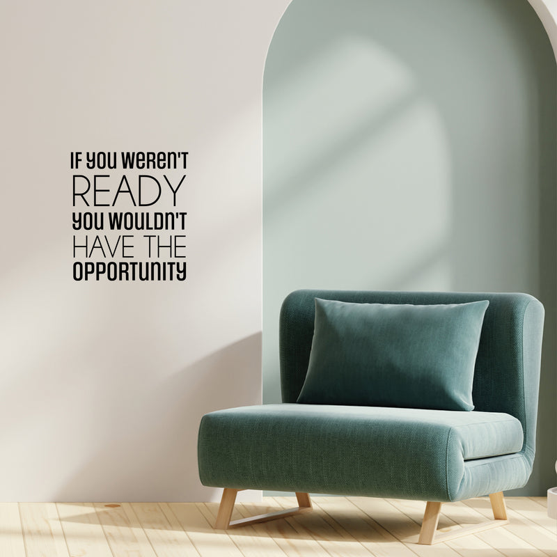 Vinyl Wall Art Decal - If You Weren't Ready - 24" x 20" - Trendy Motivating Positive Quote Sticker For Office Meetings Conference Room School Classroom Coffee Shop Decor 3