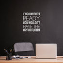 Vinyl Wall Art Decal - If You Weren't Ready - 24" x 20" - Trendy Motivating Positive Quote Sticker For Office Meetings Conference Room School Classroom Coffee Shop Decor 2
