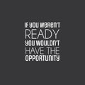 Vinyl Wall Art Decal - If You Weren't Ready - 24" x 20" - Trendy Motivating Positive Quote Sticker For Office Meetings Conference Room School Classroom Coffee Shop Decor 1