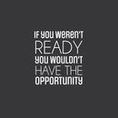 Vinyl Wall Art Decal - If You Weren't Ready - 24" x 20" - Trendy Motivating Positive Quote Sticker For Office Meetings Conference Room School Classroom Coffee Shop Decor 1