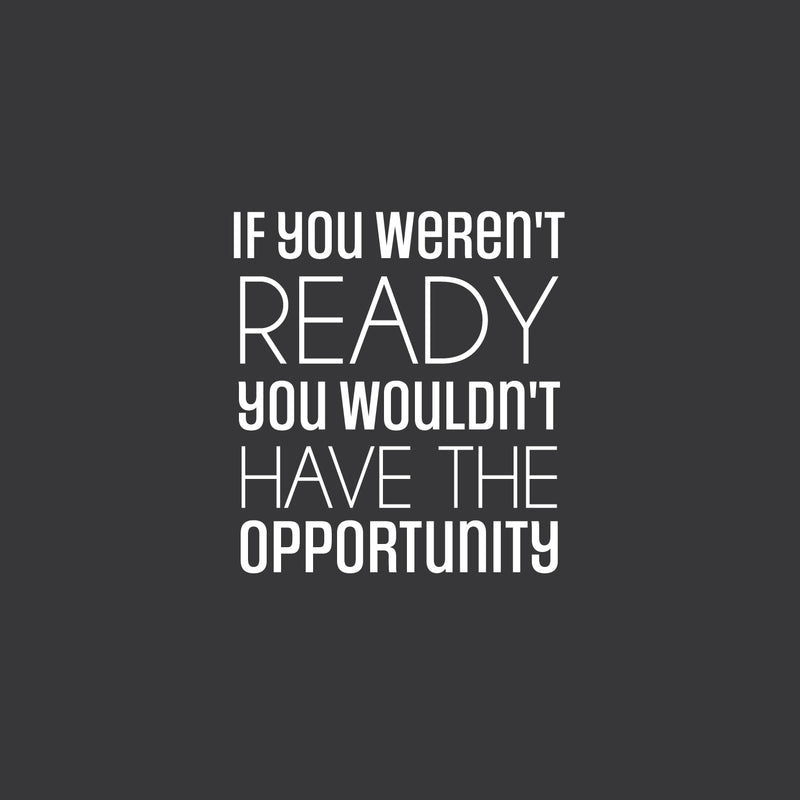 Vinyl Wall Art Decal - If You Weren't Ready - 24" x 20" - Trendy Motivating Positive Quote Sticker For Office Meetings Conference Room School Classroom Coffee Shop Decor 1