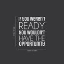 Vinyl Wall Art Decal - If You Weren't Ready - 24" x 20" - Trendy Motivating Positive Quote Sticker For Office Meetings Conference Room School Classroom Coffee Shop Decor 4