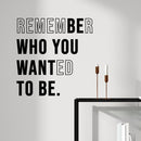 Vinyl Wall Art Decal - Remember Who You Wanted To Be - Modern Motivational Self Love Quote Sticker For Home Bedroom Window Office Therapy Living Room Mirror Decor 2