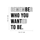 Vinyl Wall Art Decal - Remember Who You Wanted To Be - 15" x 15" -  Trendy Motivational Self Love Cool Design Quote Sticker For Home Bedroom Therapy Office Coffee Shop Gym Fitness Decor 4