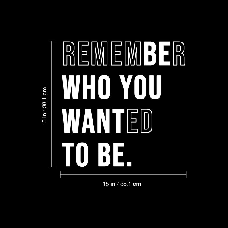 Vinyl Wall Art Decal - Remember Who You Wanted To Be - 15" x 15" -  Trendy Motivational Self Love Cool Design Quote Sticker For Home Bedroom Therapy Office Coffee Shop Gym Fitness Decor 4