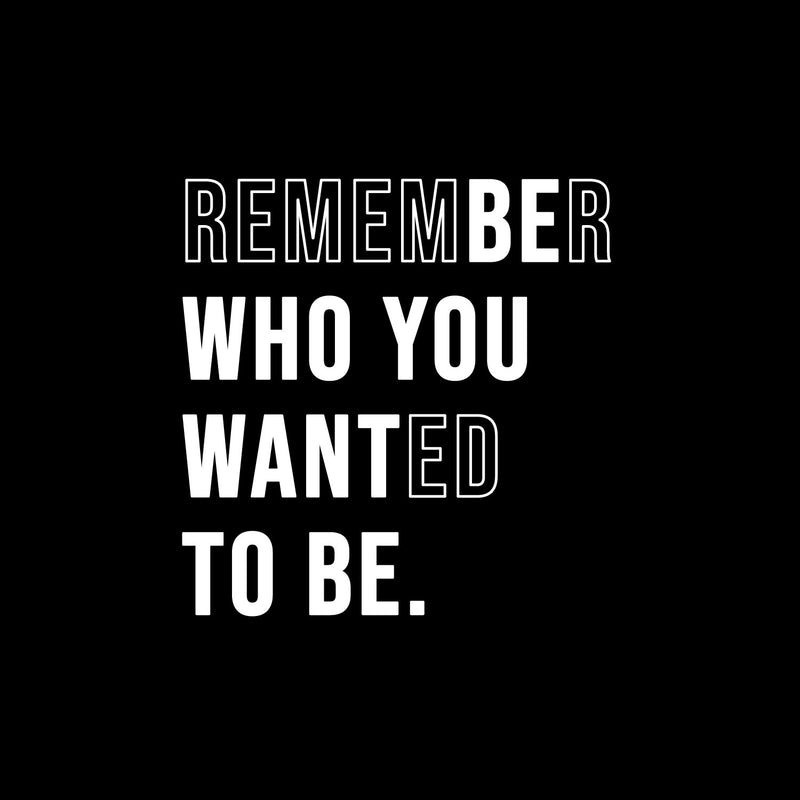 Vinyl Wall Art Decal - Remember Who You Wanted To Be - 15" x 15" -  Trendy Motivational Self Love Cool Design Quote Sticker For Home Bedroom Therapy Office Coffee Shop Gym Fitness Decor 1