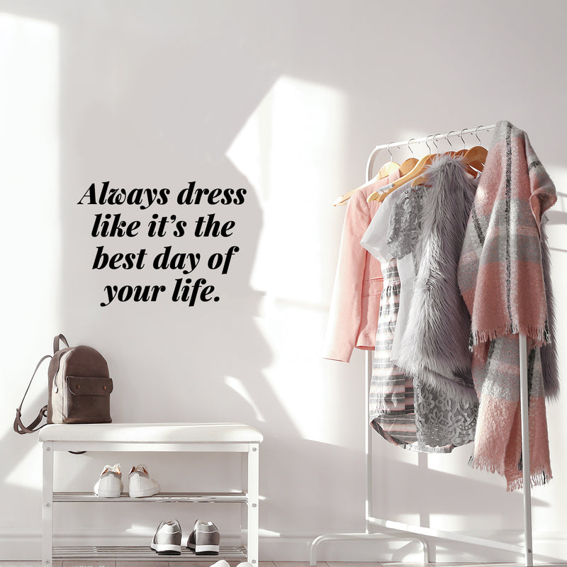 Vinyl Wall Art Decal - Always Dress Like It's The Best Day Of Your Life - 9. Funny Lovely Good Vibes Quote Sticker For Closet Boutique Spa Beauty Salon Coffee Shop Storefront Decor 3