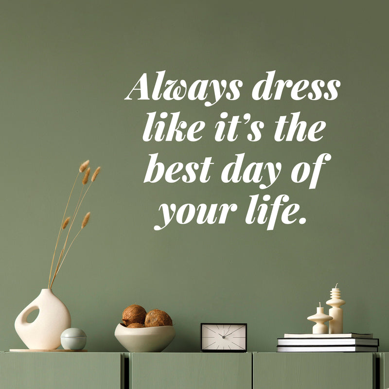 Vinyl Wall Art Decal - Always Dress Like It's The Best Day Of Your Life - 9. Funny Lovely Good Vibes Quote Sticker For Closet Boutique Spa Beauty Salon Coffee Shop Storefront Decor 5