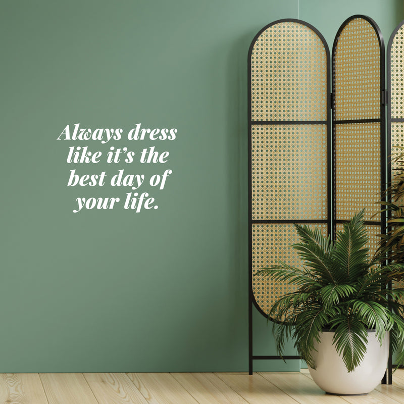 Vinyl Wall Art Decal - Always Dress Like It's The Best Day Of Your Life - 9.5" x 13" - Funny Lovely Good Vibes Quote Sticker For Closet Boutique Spa Beauty Salon Coffee Shop Storefront Decor 3
